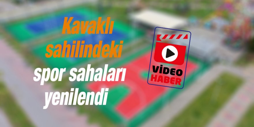 Kavaklı sahilindeki spor sahaları yenilendi