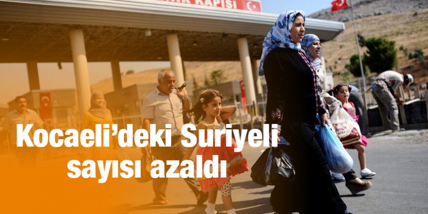 Kocaeli’deki Suriyeli sayısı azaldı