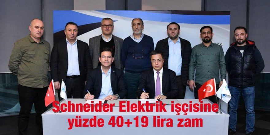 Schneider Elektrik işçisine yüzde 40+19 lira zam