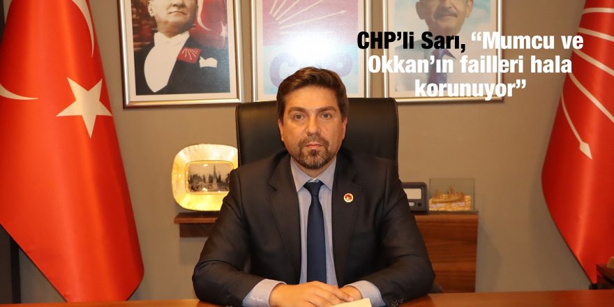 CHP’li Sarı, “Mumcu ve Okkan’ın failleri hala korunuyor”