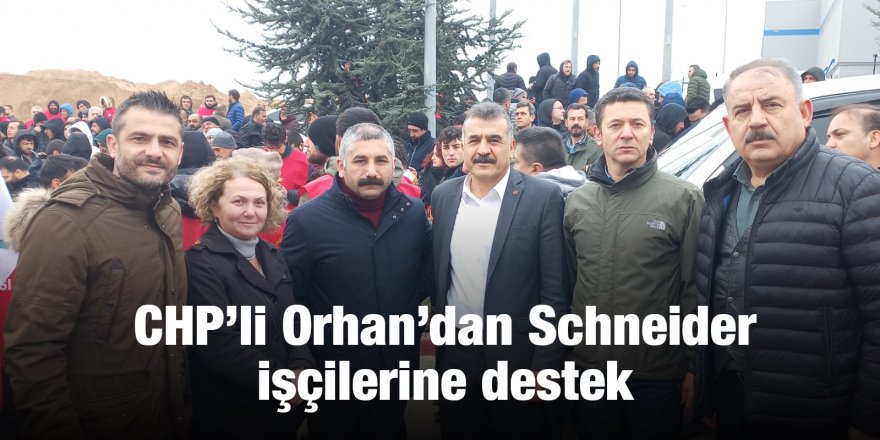 CHP’li Orhan’dan Schneider işçilerine destek