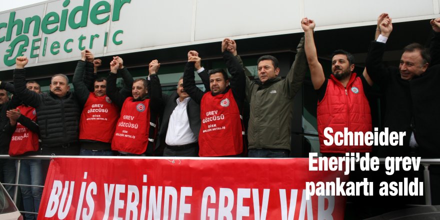 Schneider Enerji’de grev pankartı asıldı