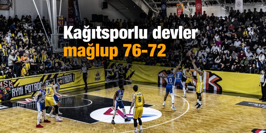 Kağıtsporlu devler mağlup 76-72