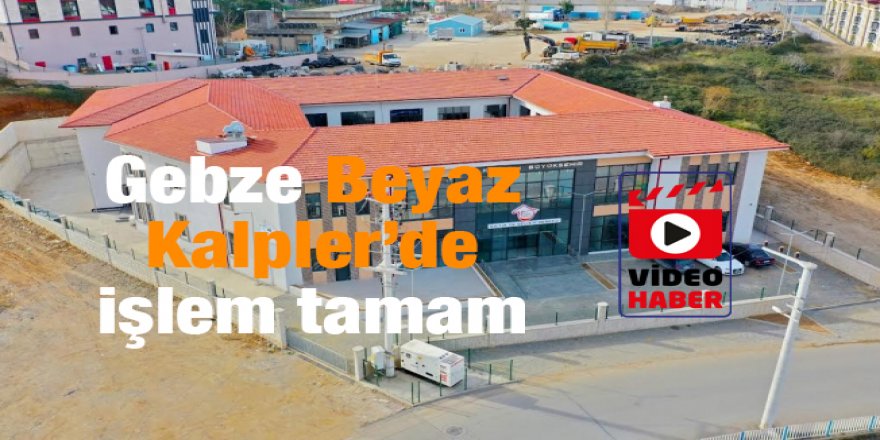 Gebze Beyaz Kalpler’de işlem tamam