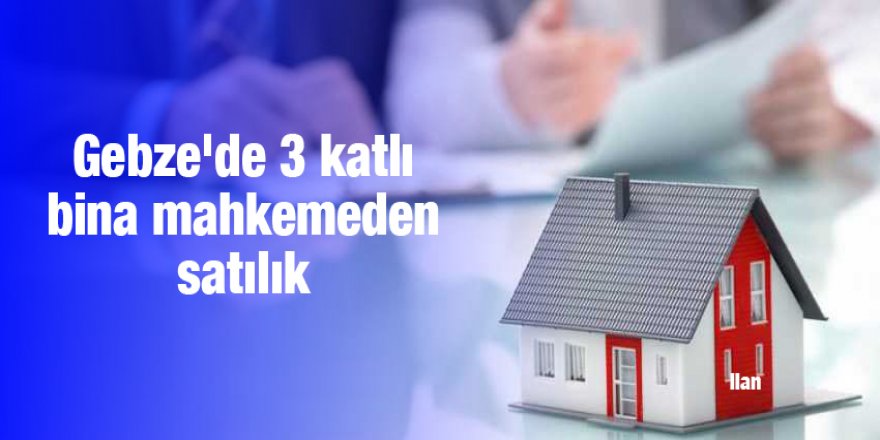 Gebze'de 3 katlı bina mahkemeden satılık