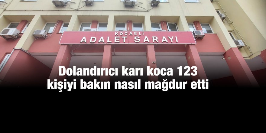 Dolandırıcı karı koca 123 kişiyi bakın nasıl mağdur etti