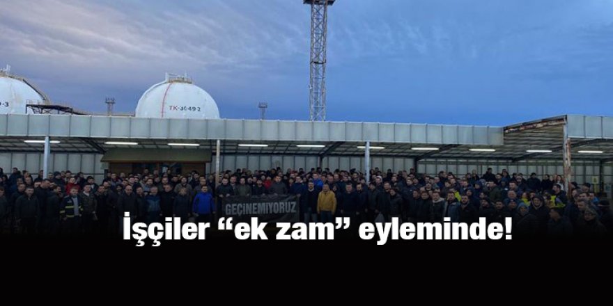 İşçiler “ek zam” eyleminde!