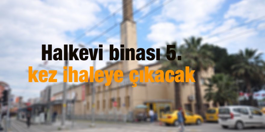 Halkevi binası 5. kez ihaleye çıkacak