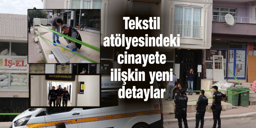 Tekstil atölyesindeki cinayete ilişkin yeni detaylar