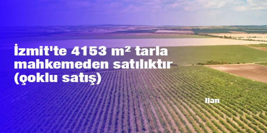 İzmit'te 4153 m² tarla mahkemeden satılıktır (çoklu satış)
