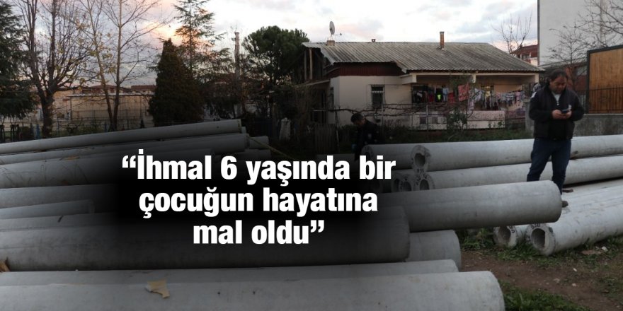 “İhmal 6 yaşında bir çocuğun hayatına mal oldu”