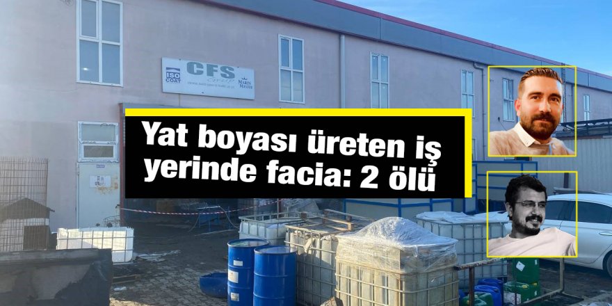 Yat boyası üreten iş yerinde facia: 2 ölü