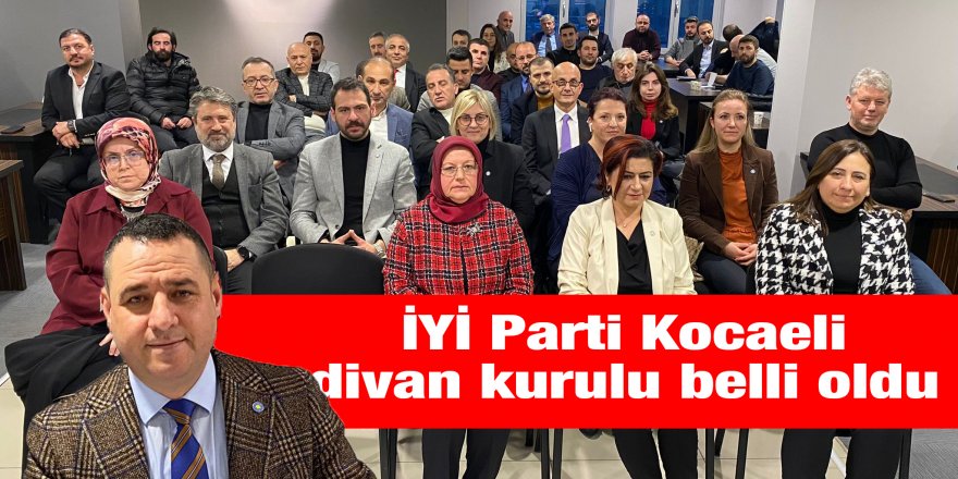 İYİ Parti Kocaeli divan kurulu belli oldu