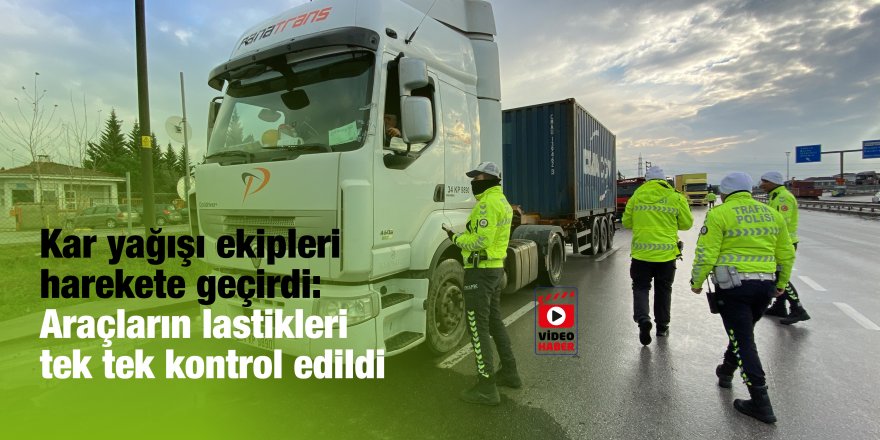 Kar yağışı ekipleri harekete geçirdi: Araçların lastikleri tek tek kontrol edildi