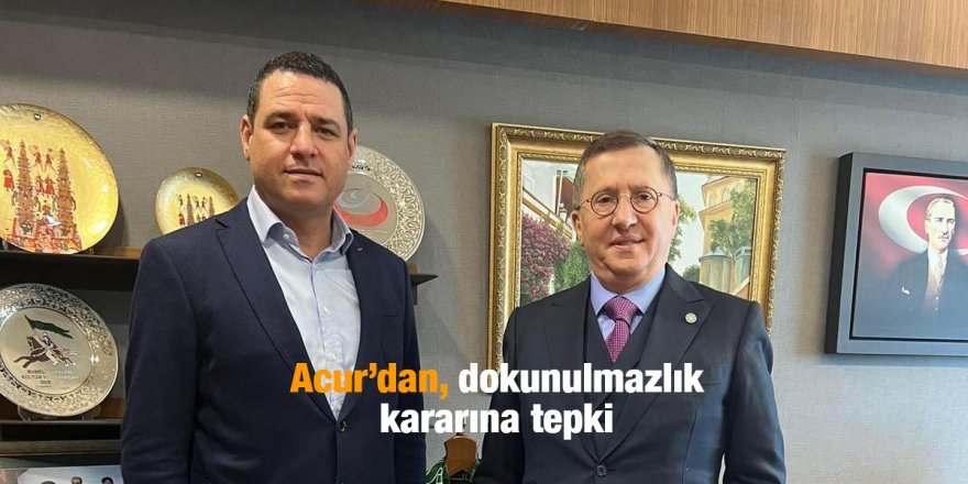 Acur’dan, dokunulmazlık kararına tepki