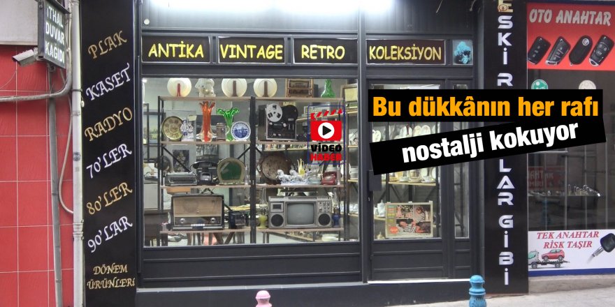 Bu dükkânın her rafı nostalji kokuyor