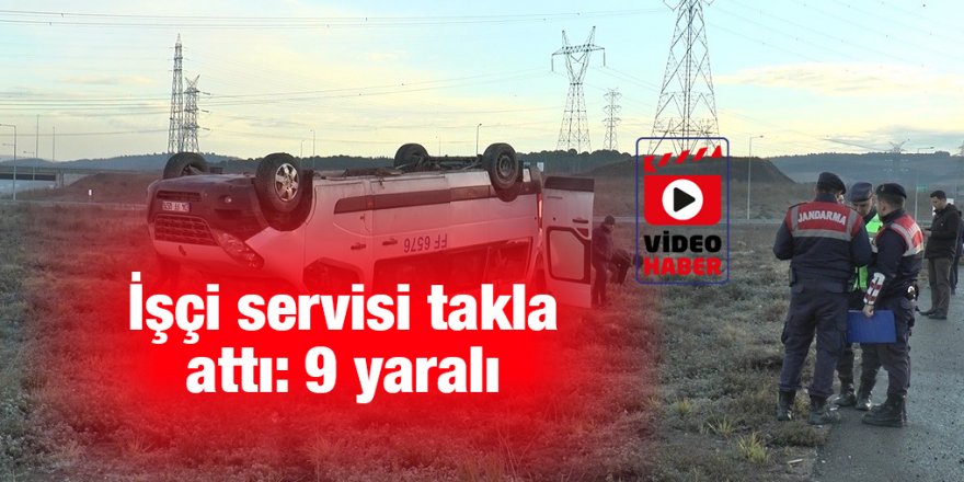 İşçi servisi takla attı: 9 yaralı