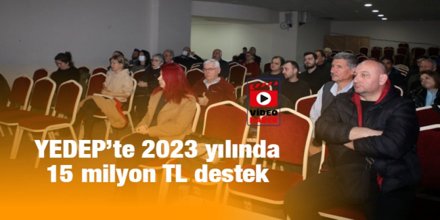 YEDEP’te 2023 yılında 15 milyon TL destek