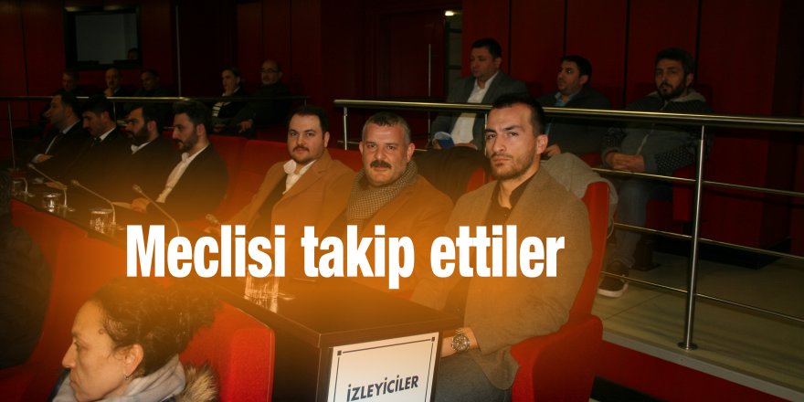 Meclisi takip ettiler