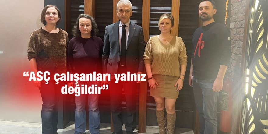 “ASÇ çalışanları yalnız değildir”