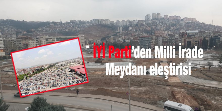 İYİ Parti’den Milli İrade Meydanı eleştirisi