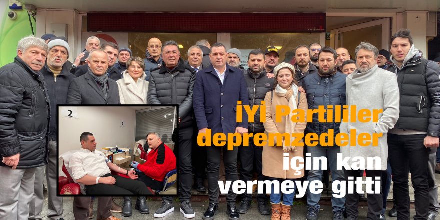 İYİ Partililer depremzedeler için kan vermeye gitti