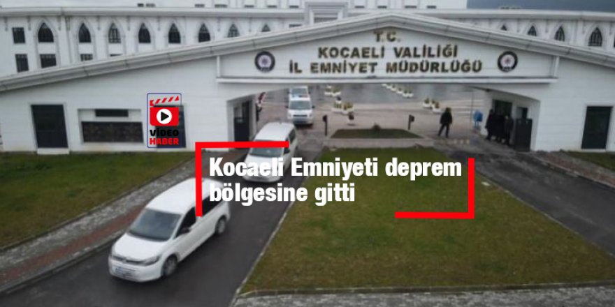 Kocaeli Emniyeti deprem bölgesine gitti