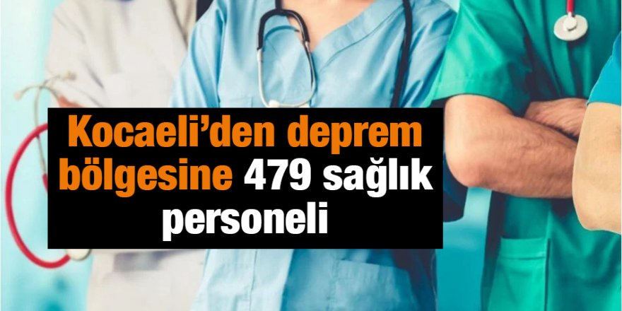 Kocaeli’den deprem bölgesine 479 sağlık personeli