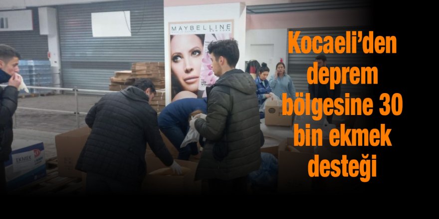 Kocaeli’den deprem bölgesine 30 bin ekmek desteği