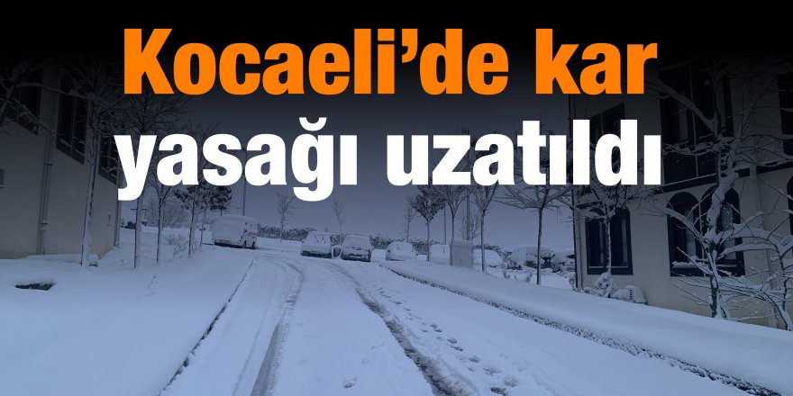 Kocaeli’de kar yasağı uzatıldı