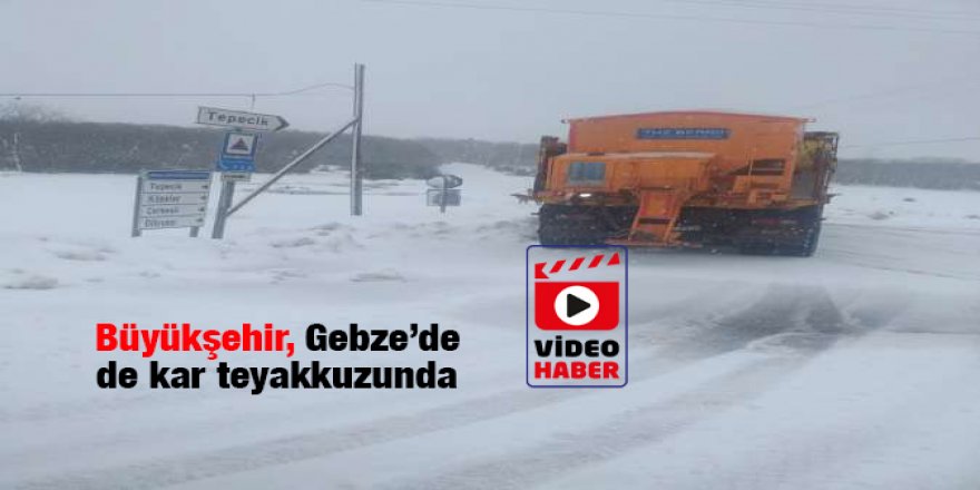 Büyükşehir, Gebze’de de kar teyakkuzunda