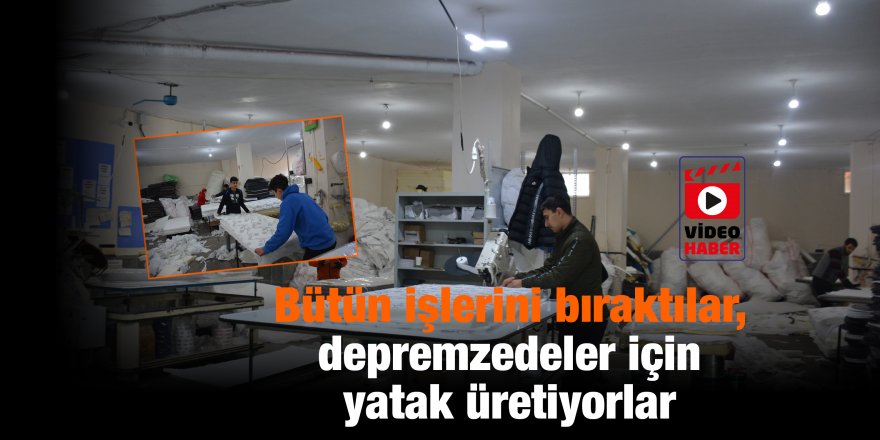 Bütün işlerini bıraktılar, depremzedeler için yatak üretiyorlar