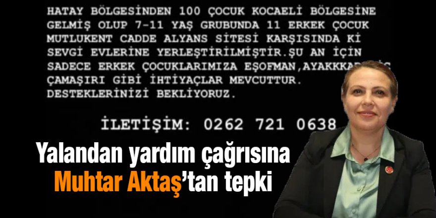 Yalandan yardım çağrısına Muhtar Aktaş’tan tepki