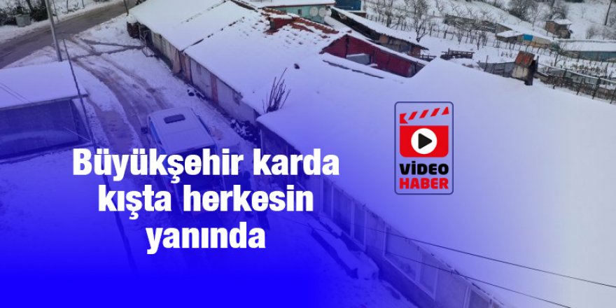 Büyükşehir karda kışta herkesin yanında