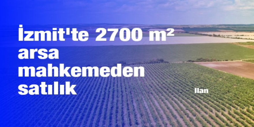 İzmit'te 2700 m² arsa mahkemeden satılık
