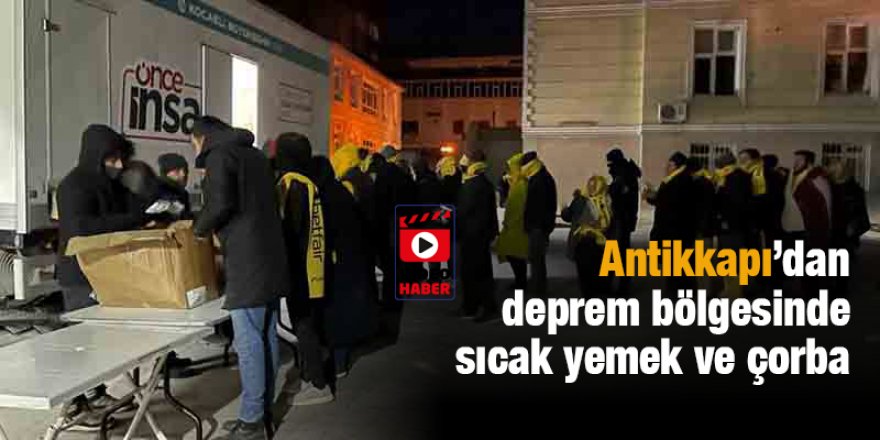 Antikkapı’dan deprem bölgesinde  sıcak yemek ve çorba