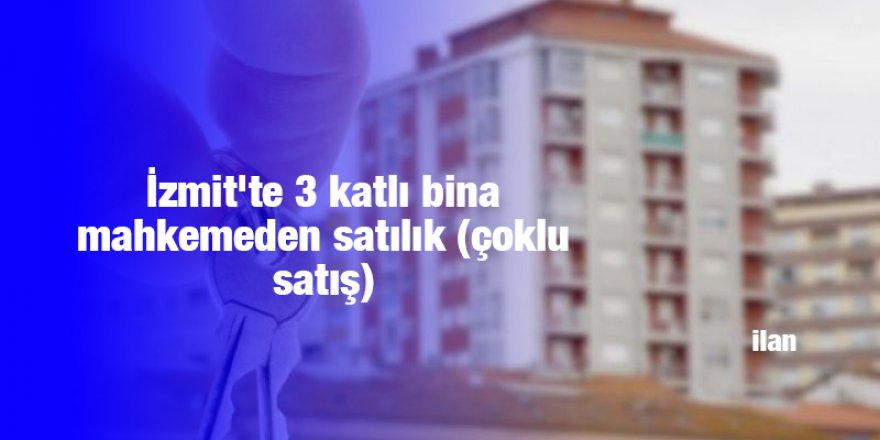 İzmit'te 3 katlı bina mahkemeden satılık (çoklu satış)