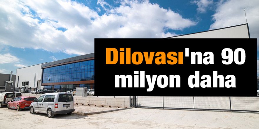 Dilovası'na 90 milyon daha