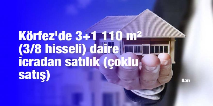 Körfez'de 3+1 110 m² (3/8 hisseli) daire icradan satılık (çoklu satış)
