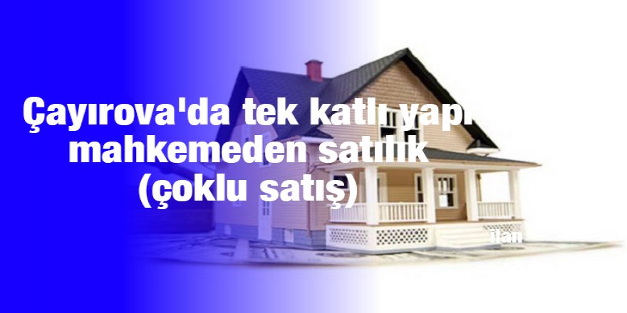 Çayırova'da tek katlı yapı mahkemeden satılık (çoklu satış)