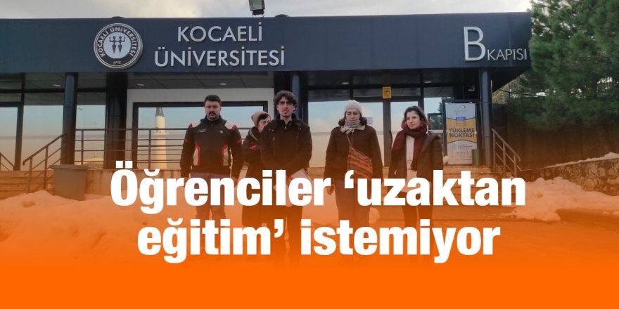 Öğrenciler ‘uzaktan eğitim’ istemiyor