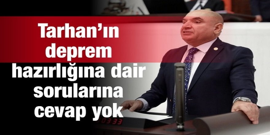 Tarhan’ın deprem hazırlığına dair sorularına cevap yok