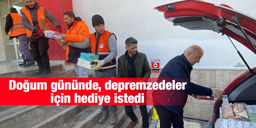 Doğum gününde, depremzedeler için hediye istedi