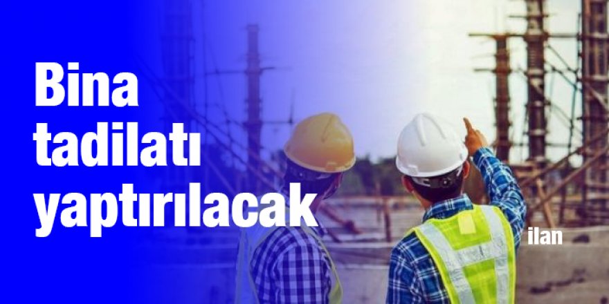Bina tadilatı yaptırılacak