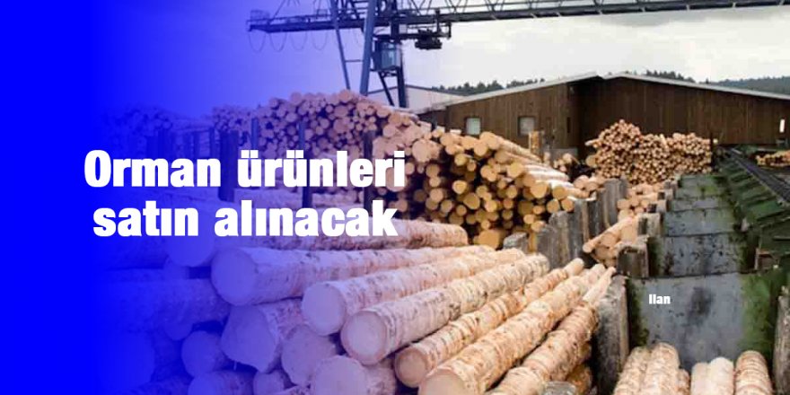 Orman ürünleri satın alınacak
