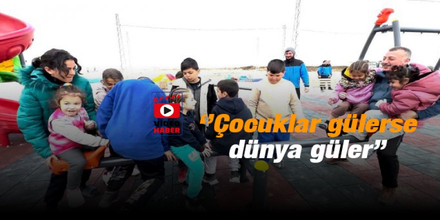 ‘’Çocuklar gülerse dünya güler’’