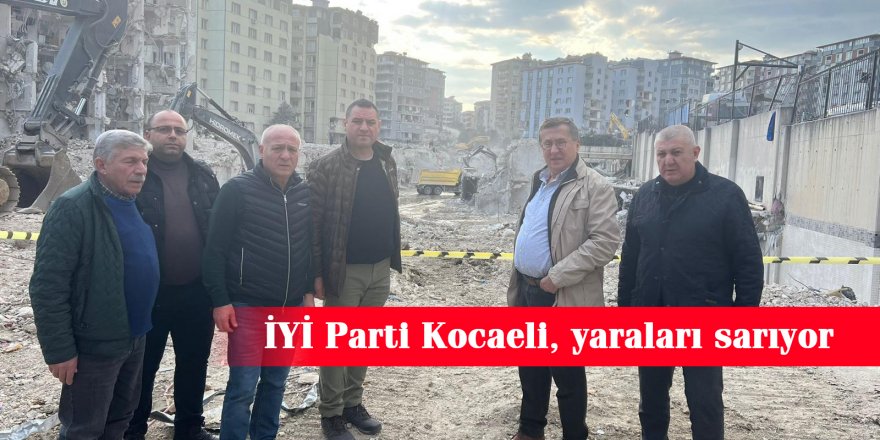 İYİ Parti Kocaeli, yaraları sarıyor