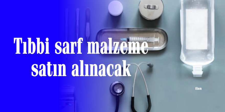 Tıbbi sarf malzeme satın alınacak