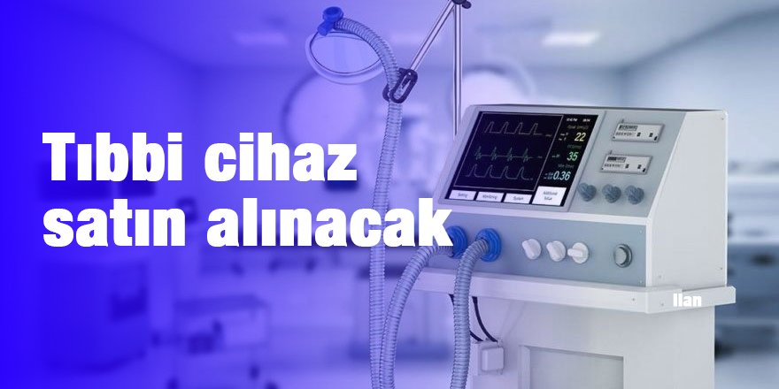 Tıbbi cihaz satın alınacak
