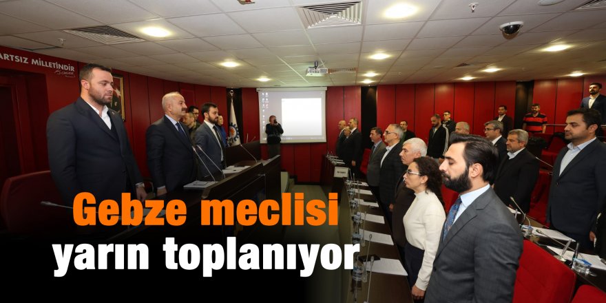 Gebze meclisi yarın toplanıyor